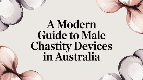 A Modern Guide to Male Chastity Devices in Australia